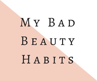 My Bad Beauty Habits